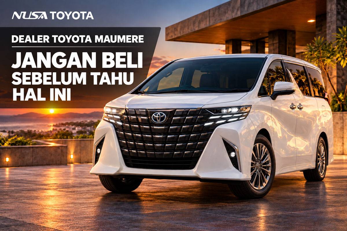 Dealer Toyota Maumere : Jangan Beli Sebelum Tahu Hal Ini
