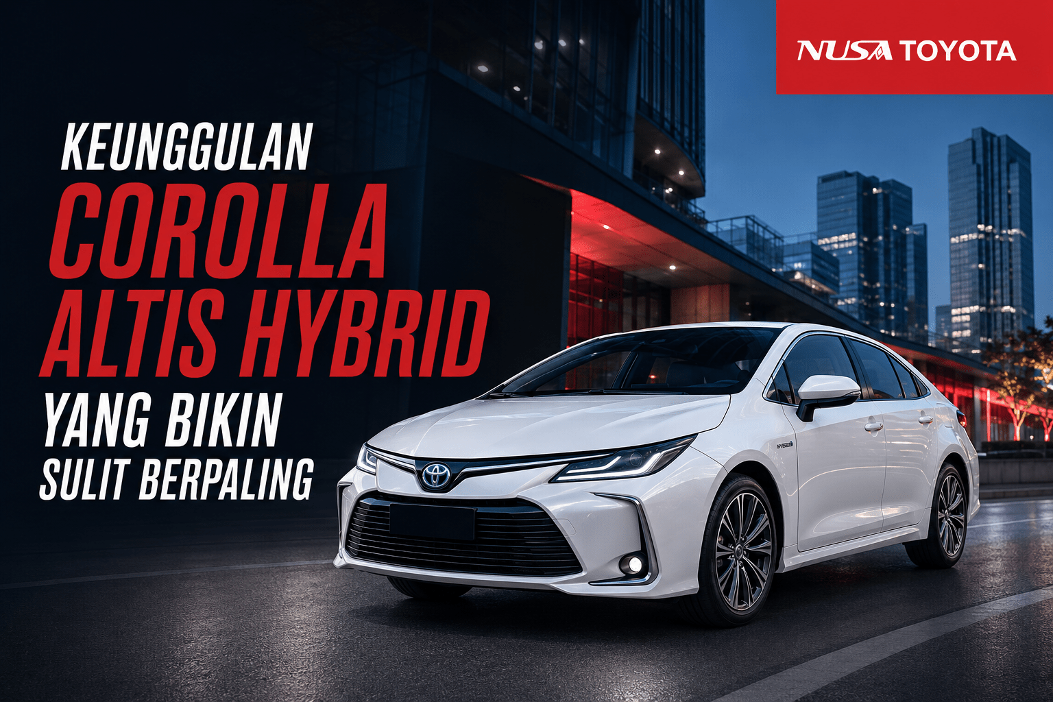 Keunggulan Corolla Altis Hybrid yang Bikin Sulit Berpaling