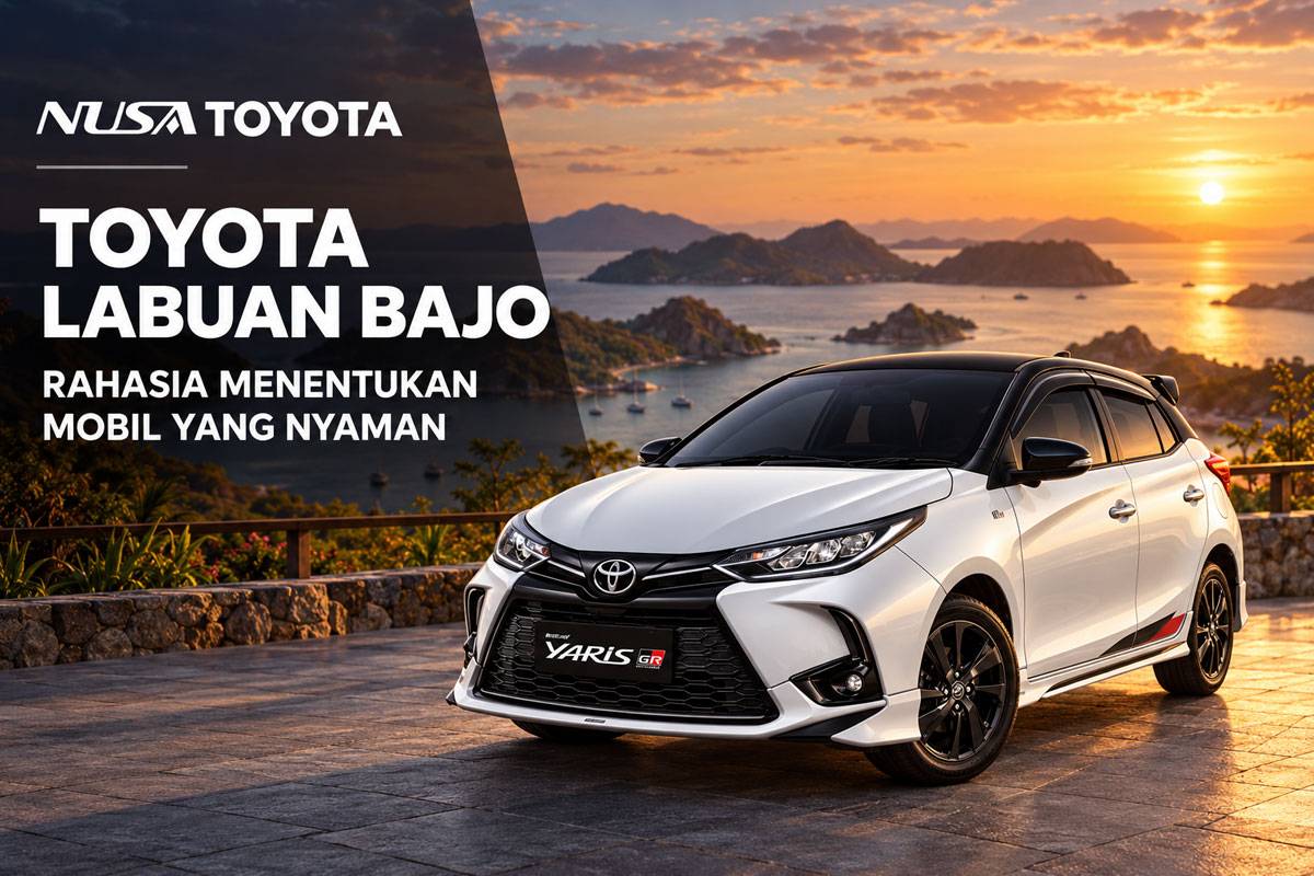 Toyota Labuan Bajo : Rahasia Menentukan Mobil yang Nyaman