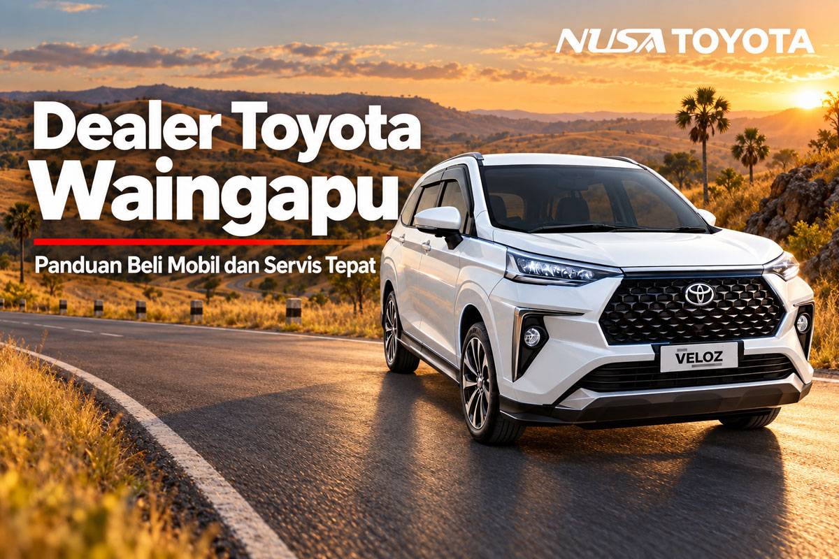 Dealer Toyota Waingapu : Panduan Beli Mobil dan Servis Tepat