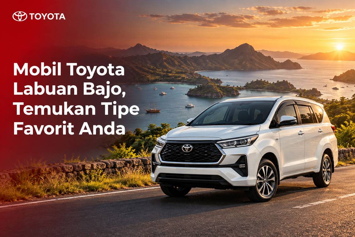 Mobil Toyota Labuan Bajo, Temukan Tipe Favorit Anda