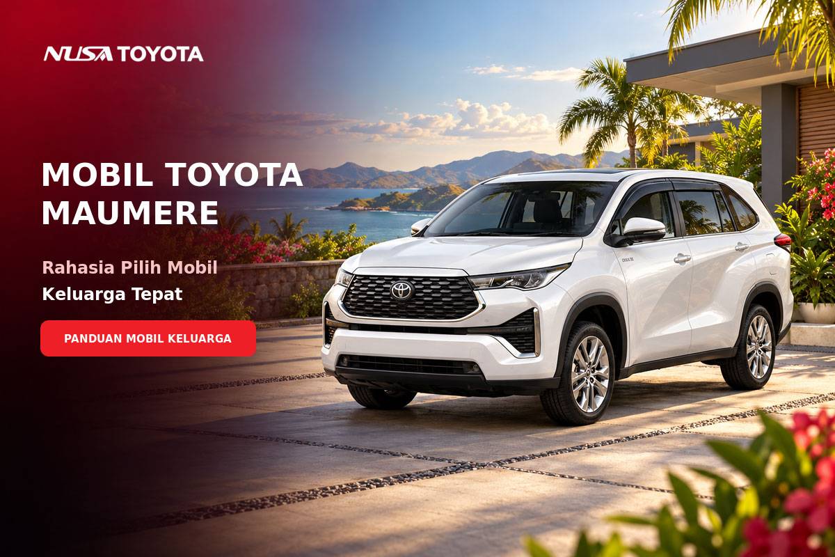 Mobil Toyota Maumere : Rahasia Pilih Mobil Keluarga Tepat