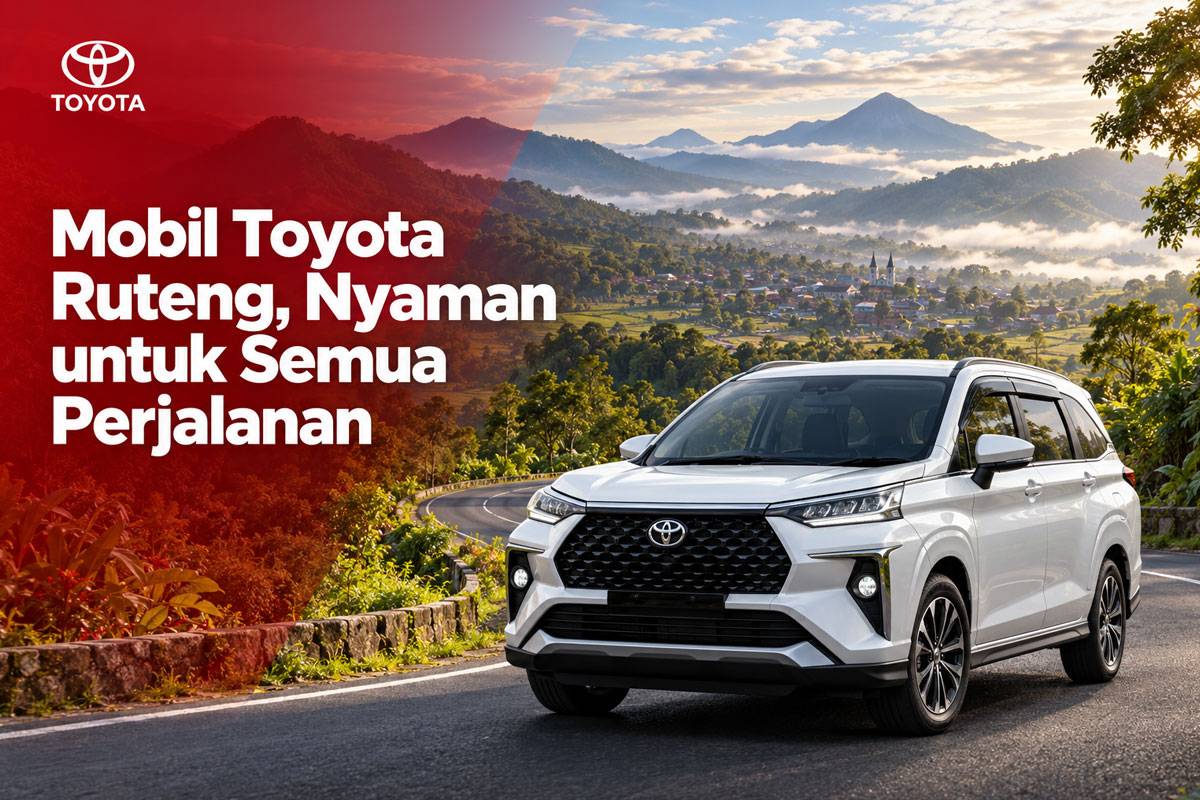 Mobil Toyota Ruteng, Nyaman untuk Semua Perjalanan