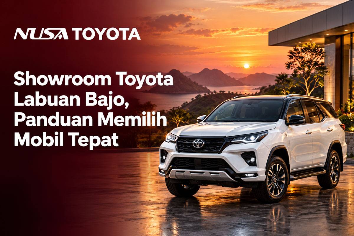 Showroom Toyota Labuan Bajo, Panduan Memilih Mobil Tepat
