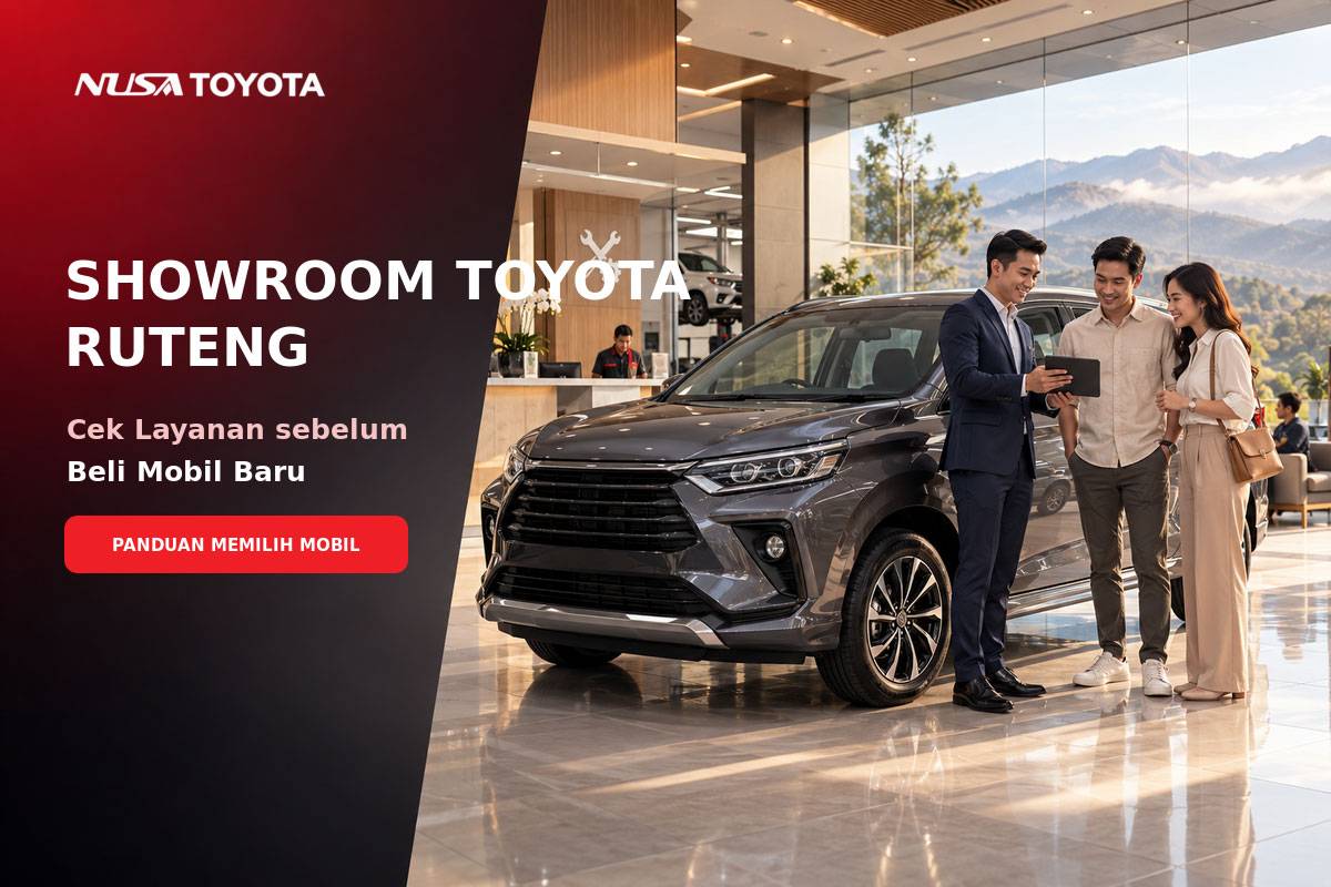 Showroom Toyota Ruteng : Cek Layanan sebelum Beli Mobil Baru